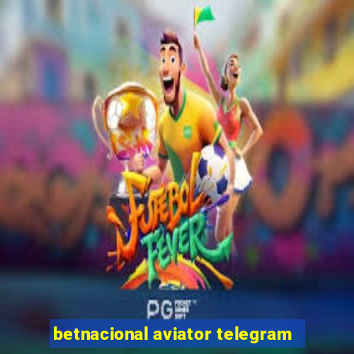 betnacional aviator telegram